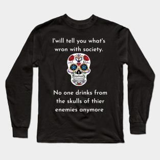 Wrong Society Humor quote Idea 2020 Drink From The Skull Of Your Enemies Long Sleeve T-Shirt